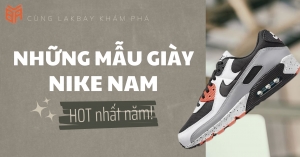 Top 13 mẫu giày Nike nam cực đẹp HOT nhất năm nay - Lakbay.vn
