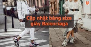 Cập nhật bảng size giày Balenciaga mới nhất